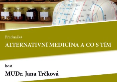 Alternativní medicína a co s tím. MUDr. Jana Trčková